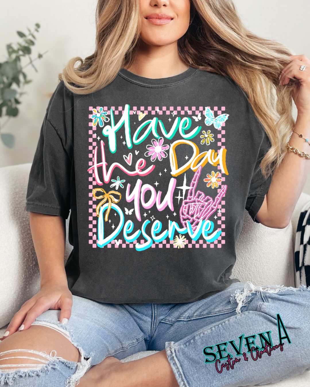 Have the day you deserve~black or white ink