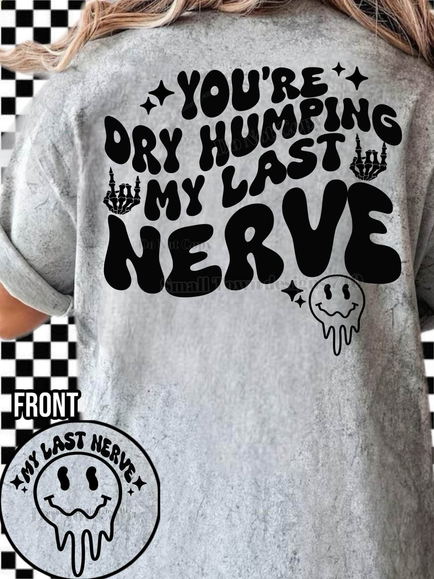 Your dry humping my last nerve